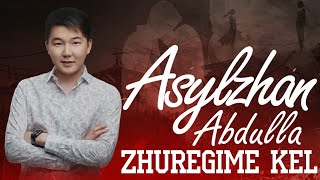 Asylzhan Abdulla - Zhuregime kel