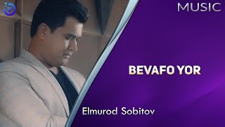 Elmurod Sobitov - Bevafo yor
