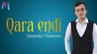 Samandar Shamsiyev - Qara endi