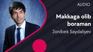 Jonibek Saydaliyev - Makkaga olib boraman