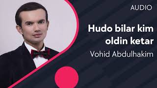 Vohid Abdulhakim - Hudo bilar kim oldin ketar