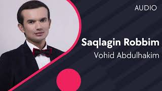 Vohid Abdulhakim - Saqlagin robbim