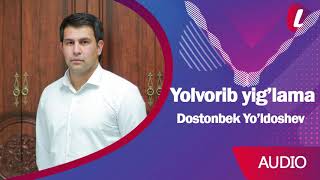 Dostonbek Yo'ldoshev - Yolvorib yig'lama