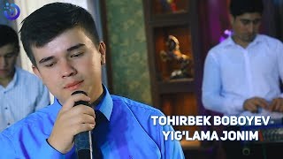 Tohirbek Boboyev - Yig'lama jonim