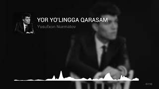 Yusufxon Nurmatov - Yor yo’lingga qarasam