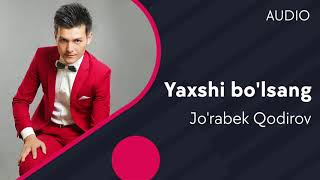 Jo'rabek Qodirov - Yaxshi bo'lsang