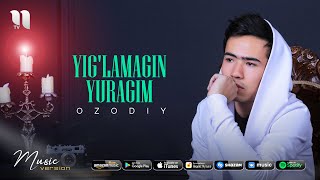Ozodiy - Yig'lamagin yuragim