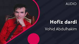 Vohid Abdulhakim - Hofiz dardi
