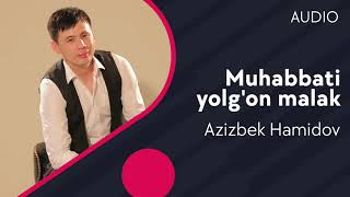 Azizbek Hamidov - Muhabbat yolg'on malak