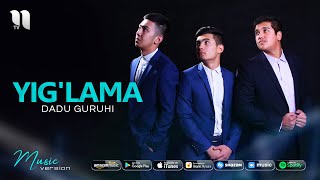 Dadu guruhi - Yig'lama