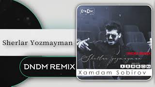 Xamdam Sobirov - Sherlar yozmayman (DNDM REMIX)