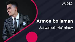Sarvarbek Mo'minov - Armon bo'laman