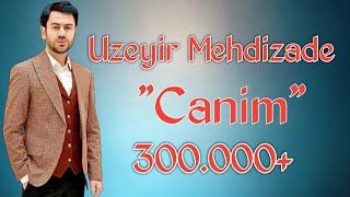 Uzeyir Mehdizade - Canim