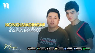 G'anisher Abdullayev va Aziz Xamdamov - Ko'nolmadingmi