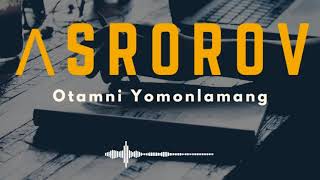Asrorov - Otamni Yomonlamang