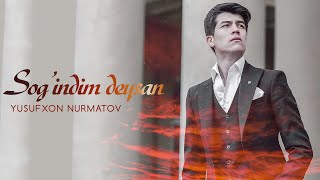 Yusufxon Nurmatov - Sog’indim deysan