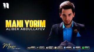 Alibek Abdullayev - Mani yorim