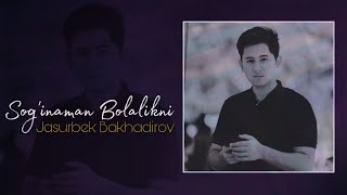 Jasurbek Bakhadirov - Sog'inaman Bolalikni