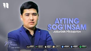 Jasurbek Mirzajonov - Ayting sog'insam