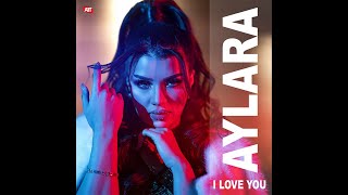 Aylara- I LOVE YOU