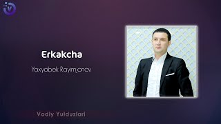 Yaxsyobek Rayimjonov - Erkakcha