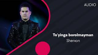 Sherxon - To'yinga borolmayman