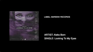 Aleks Born - Looking To My Eyes
